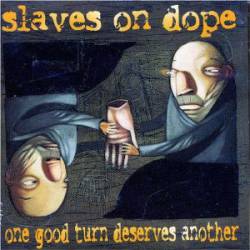 Slaves On Dope : One Good Turn Deserves Another